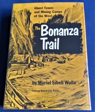 Item #60429 The Bonanza Trail, Ghost Towns and Mining Camps of the West. Muriel Sibell Wolle