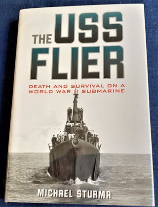 Item #60462 The USS Flier, Death and Survival on a World War II Submarine. Michael Sturma