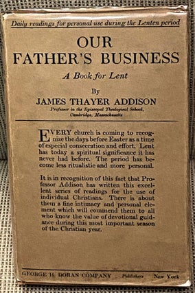 Item #60682 Our Father's Business, A Book for Lent. James Thayer Addison