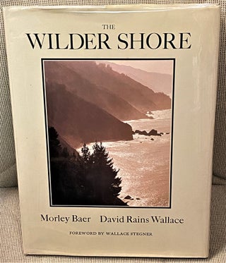 Item #60705 The Wilder Shore. David Rains Wallace Morley Baer, Wallace Stegner, foreword