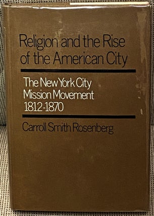 Item #60734 Religion and the Rise of the American City, The New York City Mission Movement,...