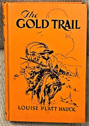 Item #60777 The Gold Trail, How Two Boys Followed it in '49. Louise Platt Hauck