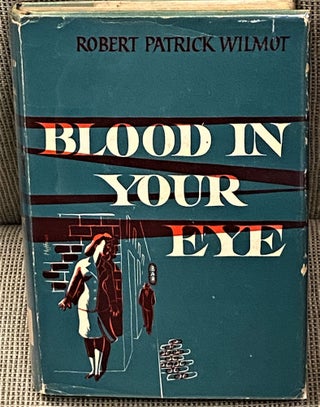 Item #60806 Blood in Your Eye. Robert Patrick Wilmot