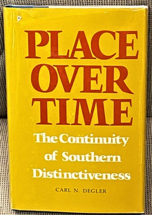 Item #60833 Place over Time, The Continuity of Southern Distinctiveness. Carl N. Degler