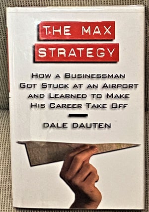 Item #60872 The Max Strategy. Dale Dauten