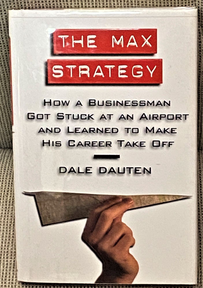 Item #60872 The Max Strategy. Dale Dauten.