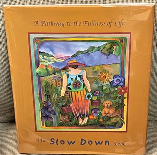 Item #60883 The Slow Down Book, A Pathway to the Fullness of Life. Jessel Miller