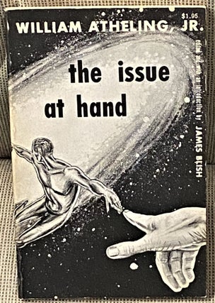 Item #60907 The Issue at Hand. William Atheling Jr, James Blish