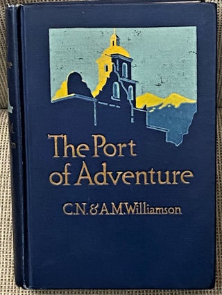 Item #60909 The Port of Adventure. C N., A M. Williamson