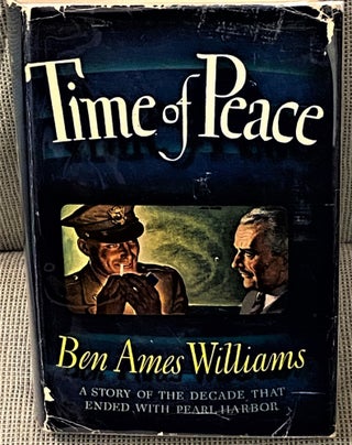Item #60914 Time of Peace, September 26, 1930-December 7, 1941. Ben Ames Williams