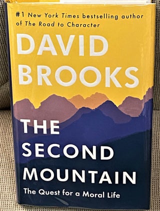 Item #61054 The Second Mountain, The Quest for a Moral Life. David Brooks