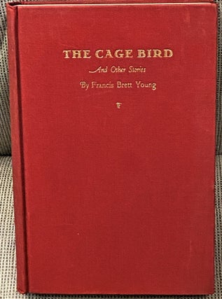 Item #61064 The Cage Bird and Other Stories. Francis Brett Young
