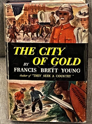 Item #61065 The City of Gold. Francis Brett Young
