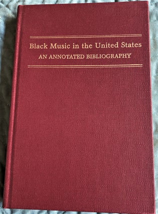Item #61068 Black Music in the United States, An Annotated Bibliography of Selected Reference and...