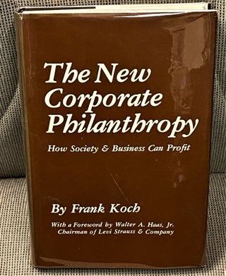 Item #61135 The New Corporate Philanthropy, How Society & Business can Profit. Walter A. Haas...