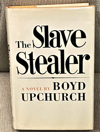 Item #61140 The Slave Stealer. Boyd Upchurch