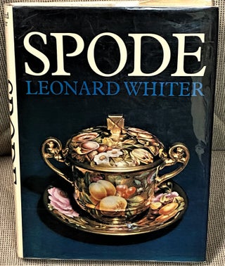Item #61190 Spode, A History of the Family, Factory and Wares from 1733 to 1833. Leonard Whiter