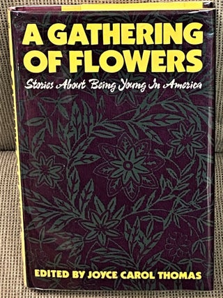 Item #61358 A Gathering of Flowers, Stories about Being Young in America. Joyce Carol Thomas,...