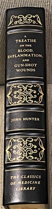 Item #61397 A Treatise on the Blood, Inflammation, and Gun-Shot Wounds, by the Late John Hunter....