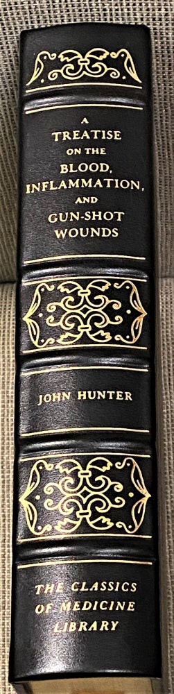 Item #61397 A Treatise on the Blood, Inflammation, and Gun-Shot Wounds, by the Late John Hunter. Everard Home John Hunter.