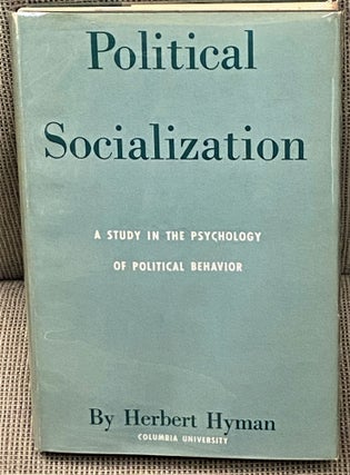 Item #61439 Political Socialization, A Study in the Psychology of Political Behavior. Herbert Hyman