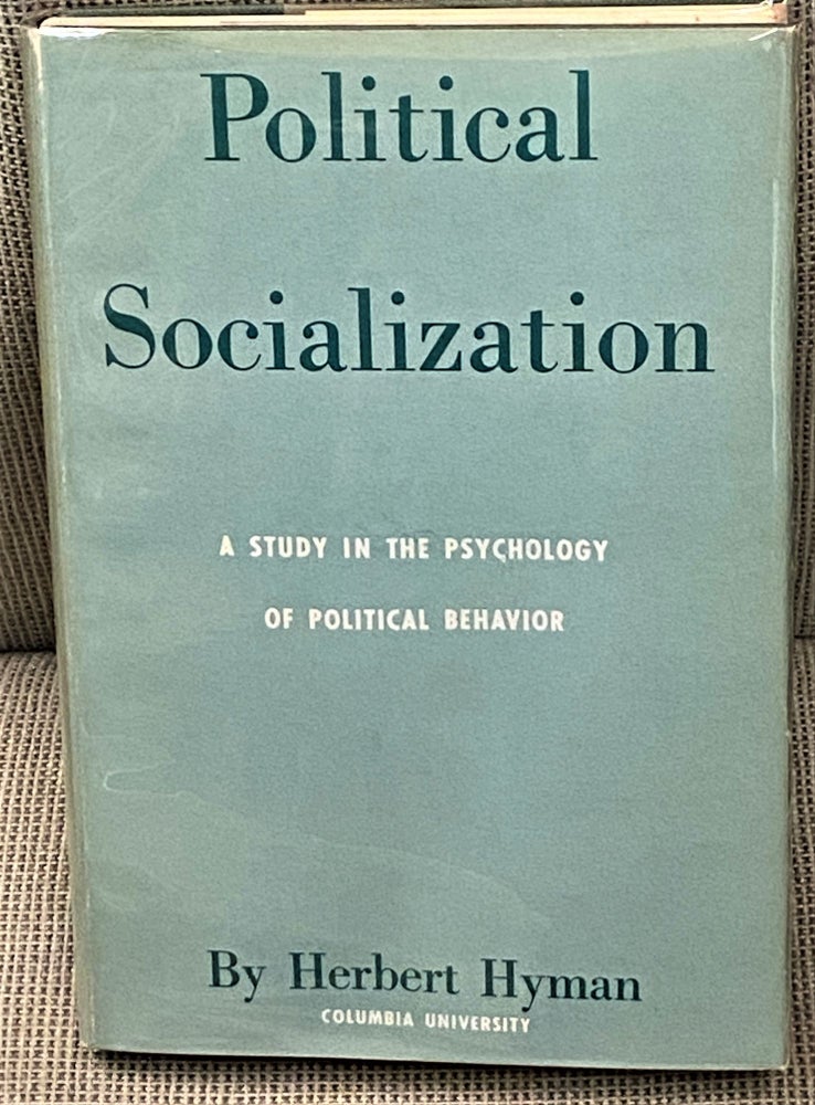 Item #61439 Political Socialization, A Study in the Psychology of Political Behavior. Herbert Hyman.