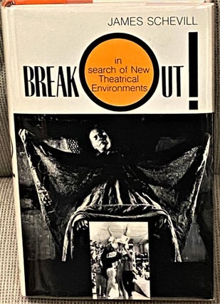 Item #61597 Break Out! In Search of New Theatrical Environments. James Schevill