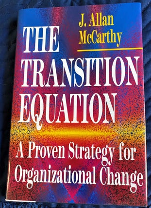 Item #61689 The Transition Equation, A Proven Strategy for Organizational Change. J. Allan McCarthy