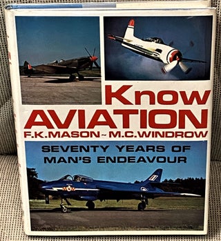 Item #61748 Know Aviation, Seventy Years of Man's Endeavour. M. C. Windrow F K. Mason