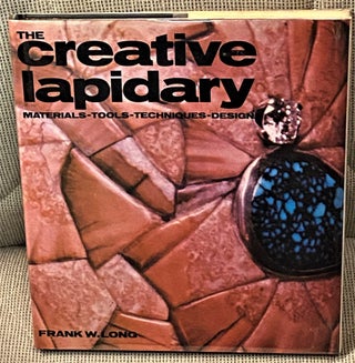 Item #61769 The Creative Lapidary. Frank W. Long