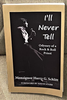 Item #61801 I'll Never Tell, Odyssey of a Rock & Roll Priest. Kevin Starr Monsignor Harry G....