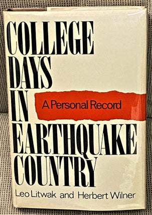 Item #61880 College Days in Earthquake Country, A Personal Record. Leo Litwak, Herbert Wilner