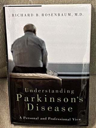 Item #61968 Understanding Parkinson's Disease. M. D. Richard B. Rosenbaum
