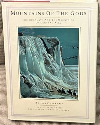 Item #61971 Mountains of the Gods, The Himalaya and the Mountains of Central Asia. Ian Cameron