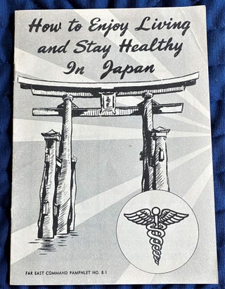 Item #61981 How to Enjoy Living and Stay Healthy in Japan. Far East Command
