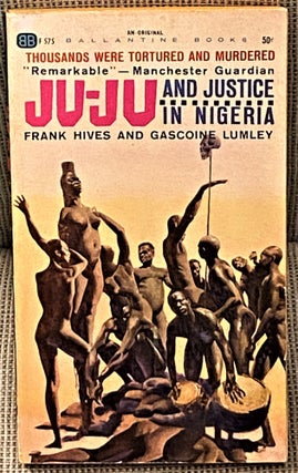 Item #62041 Ju-Ju and Justice in Nigeria. Frank Hives, Gascoine Lumley