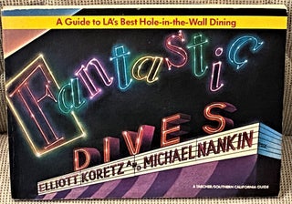 Item #62053 Fantastic Dives, A Guide to L.A.'s Best Hole-in-the-Wall Dining. Elliott Koretz,...
