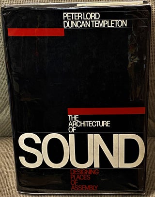 Item #62064 The Architecture of Sound, Designing Places of Assembly. Duncan Templeton Peter Lord