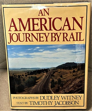 Item #62079 An American Journey by Rail. Dudley Witney Timothy Jacobson, photographs