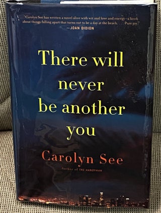 Item #62166 There will never be Another You. Carolyn See