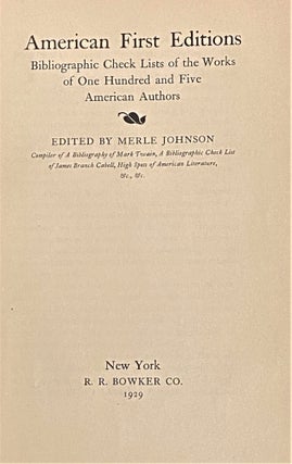 Item #62214 American First Editions, Bibliographic Check Lists of the Works of One Hundred and...