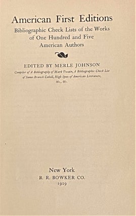 Item #62214 American First Editions, Bibliographic Check Lists of the Works of One Hundred and...