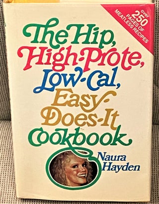 Item #62297 The Hip, High-Prote, Low-Cal, Easy-Does-It Cookbook. Naura Hayden