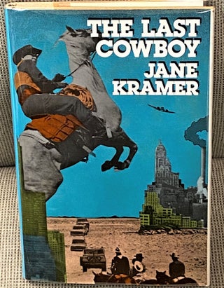 Item #62359 The Last Cowboy. Jane Kramer