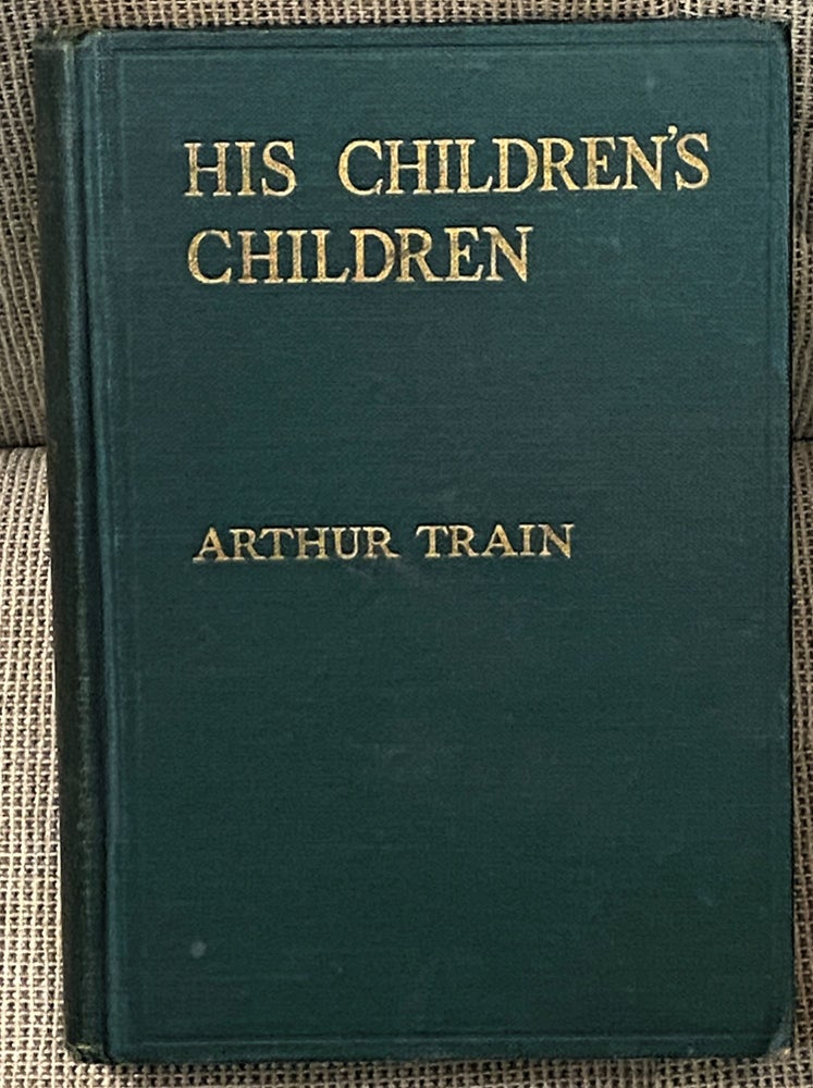 Item #62396 His Children's Children. Arthur Train.