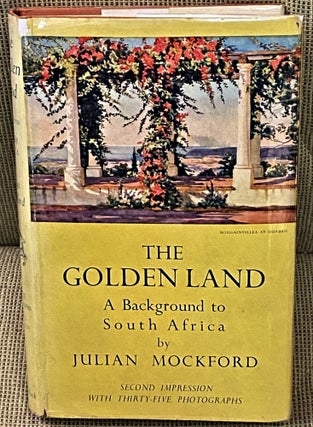 Item #62401 The Golden Land, A Background to South Africa. Julian Mockford