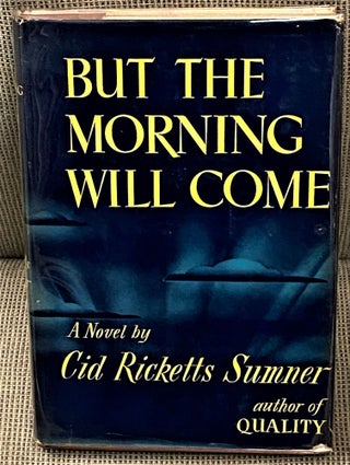 Item #62469 But the Morning will Come. Cid Ricketts Sumner