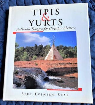 Item #62488 Tipis & Yurts, Authentic Designs for Circular Shelters. Blue Evening Star