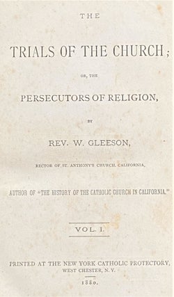 Item #62580 The Trials of the Church; or, The Persecutors of Religion. Rev. W. Gleeson