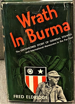 Item #62699 Wrath in Burma, The Uncensored Story of General Stilwell and International Maneuvers...